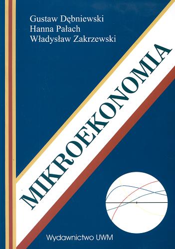 Okładka książki Mikroekonomia : wybrane problemy do wykładów i ćwiczeń / Gustaw Dębniewski, Hanna Pałach, Władysław Zakrzewski.