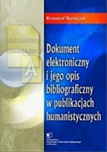 Okładka książki Dokument elektroniczny i jego opis bibliograficzny w publikacjach humanistycznych / Krzysztof Narojczyk.