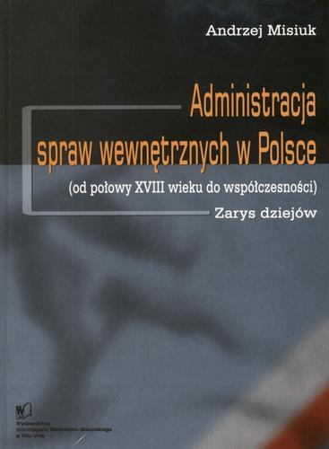 Okładka książki  Administracja spraw wewnętrznych w Polsce : od połowy XVIII wieku do współczesności ;zarys dziejów  1