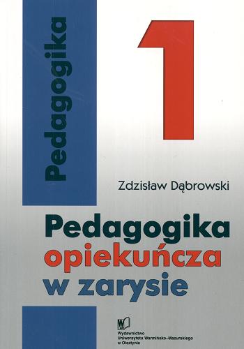 Okładka książki Pedagogika opiekuńcza w zarysie. 1 / Zdzisław Dąbrowski.