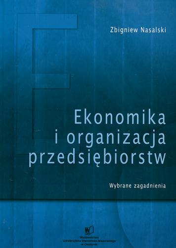 Okładka książki Ekonomika i organizacja przedsiębiorstw : wybrane zagadnienia / Zbigniew Nasalski.