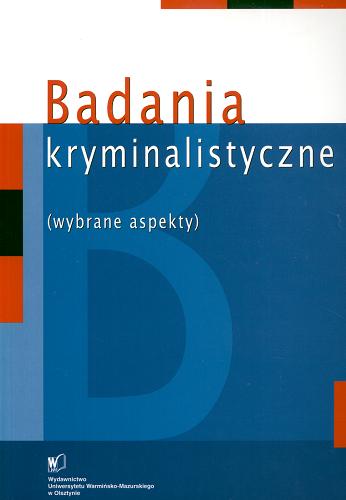 Okładka książki Badania kryminalistyczne : (wybrane aspekty) / pod red. Ireneusza Sołtyszewskiego.