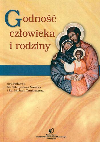 Okładka książki Godność człowieka i rodziny / pod red. Władysława Nowaka i Michała Tunkiewicza.