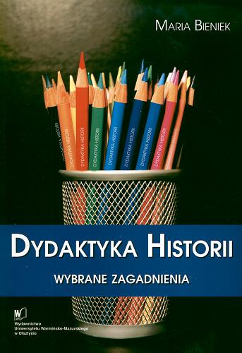Okładka książki Dydaktyka historii : wybrane zagadnienia / Maria Bieniek.