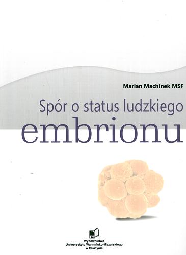 Okładka książki Spór o status ludzkiego embrionu / Marian Machinek.