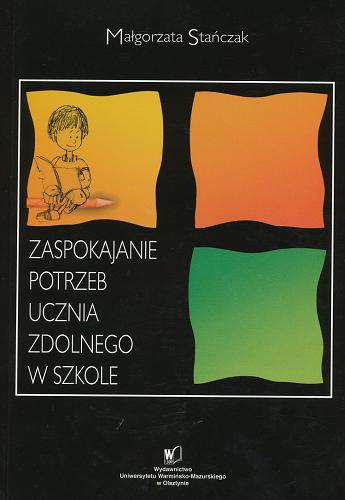 Okładka książki Zaspokajanie potrzeb ucznia zdolnego w szkole / Małgorzata Stańczak.