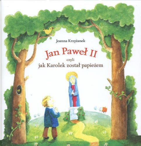 Okładka książki Jan Paweł II czyli Jak Karolek został papieżem / Joanna Krzyżanek ; il. Marcin Ciseł.