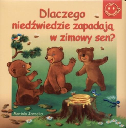 Okładka książki Dlaczego niedźwiedzie zapadają w zimowy sen? / Mariola Jarocka ; il. Kazimierz Wasilewski.