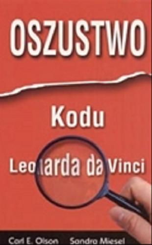 Okładka książki Oszustwo Kodu Leonarda Da Vinci / Carl E Olson, Sandra Miesel ; tłumaczyła Małgorzata Bortnowska.