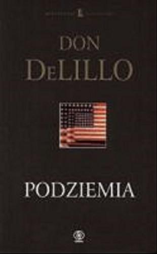 Okładka książki Podziemia / Don DeLillo ; tł. Michał Kłobukowski.