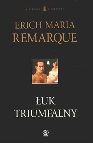 Okładka książki Łuk Triumfalny / Erich Maria Remarque ; tł. Wanda Melcer.