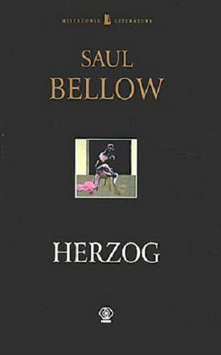 Okładka książki Herzog / Saul Bellow ; przełożyła Krystyna Tarnowska, [przekład wierszy Andrzej Nowicki, fragmenty nieuwzględnione we wcześniejszych wydaniach w przekładzie Katarzyny Kaliskiej].