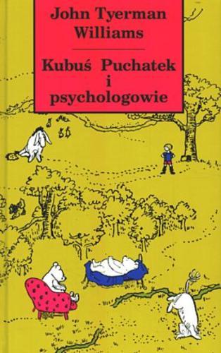 Okładka książki Kubuś Puchatek i psychologowie / John Tyerman Williams ; ilustr. Ernest Howard Shepard ; tł. Marta Motak.