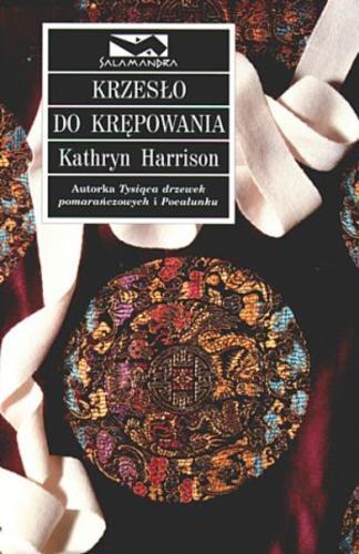 Okładka książki Krzesło do krępowania / Kathryn Harrison ; tł. Mariusz Ferek.