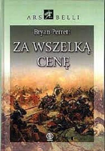 Okładka książki Za wszelką cenę / Bryan Perrett ; przekład Jarosław Kotarski.