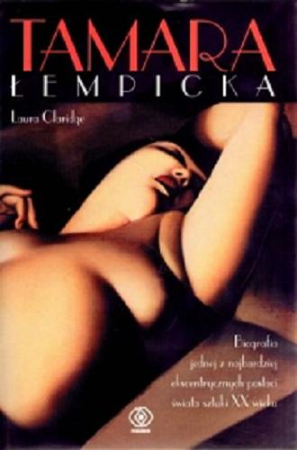Okładka książki Tamara Łempicka : między art déco a dekadencją / Laura Claridge ; przełożyła Ewa Hornowska.