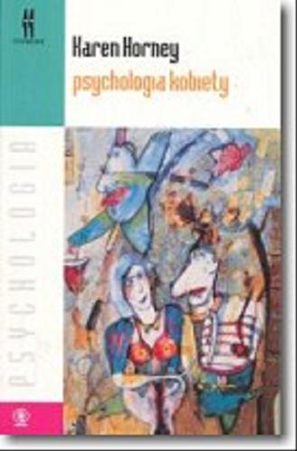 Okładka książki Psychologia kobiety / Karen Horney ; tł. Jacek Majewski ; wstęp Mirosław Chałubiński.