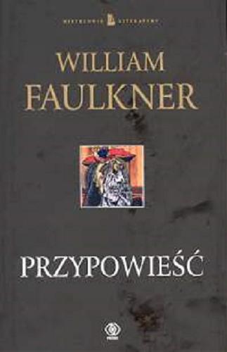 Okładka książki Przypowieść / William Faulkner ; przełożyła Ewa Życieńska.