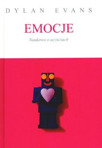 Okładka książki Emocje : naukowo o uczuciach / Dylan Evans ; przełożył Radosław Kot.