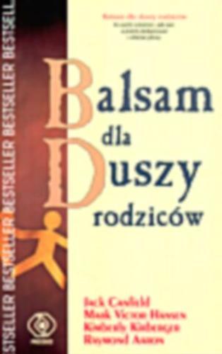 Okładka książki Balsam dla duszy rodziców czyli Opowieści o miłości, wychowaniu i rodzicielstwie / oprac. Jack Canfield ; tł. Magdalena Hermanowska.