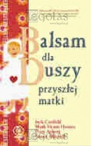 Okładka książki  Balsam dla duszy przyszłej matki czyli zbiór inspirują cych i ogrzewających serce opowieści dla kobiet, które wkrótce zostaną matkami  8
