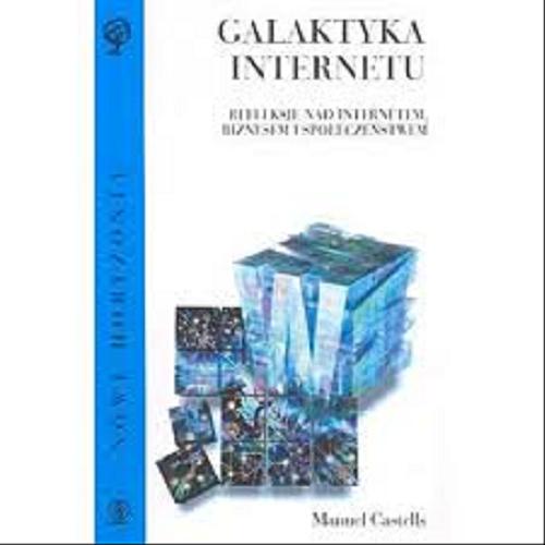 Okładka książki Galaktyka Internetu: refleksje nad Internetem, biznesem i społeczeństwem / Manuel Castells ; tł. Tomasz Hornowski.