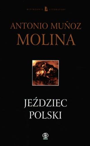 Okładka książki Jeździec polski / Antonio Munoz Molina ; przełożył Wojciech Charchalis.