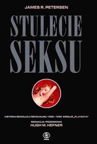 Okładka książki Stulecie seksu :historia rewolucji seksualnej 1900-1999 według 