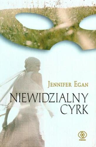 Okładka książki Niewidzialny cyrk / Jennifer Egan ; tł. Maciej Szymański.