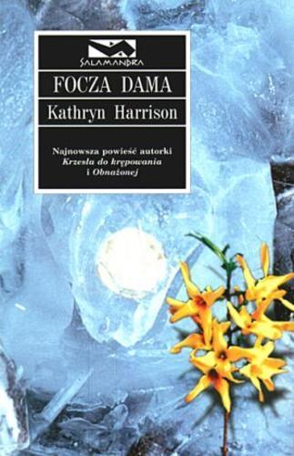 Okładka książki Focza dama / Kathryn Harrison ; przełożył [z angielskiego] Mariusz Ferek.