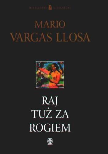 Okładka książki Raj tuż za rogiem / Mario Vargas Llosa ; tł. Danuta Rycerz.