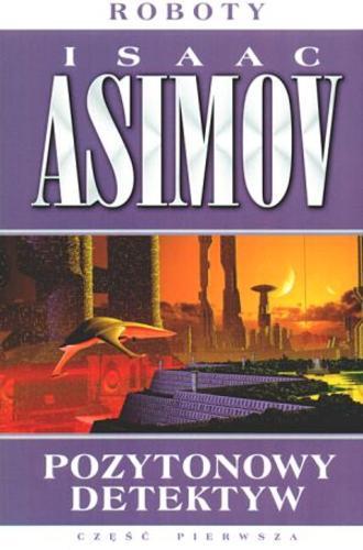 Okładka książki Pozytonowy detektyw / Isaac Asimov ; przełożył Julian Stawiński.