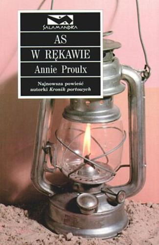Okładka książki As w rękawie /  Annie Proulx ; przeł. Konrad Majchrzak.
