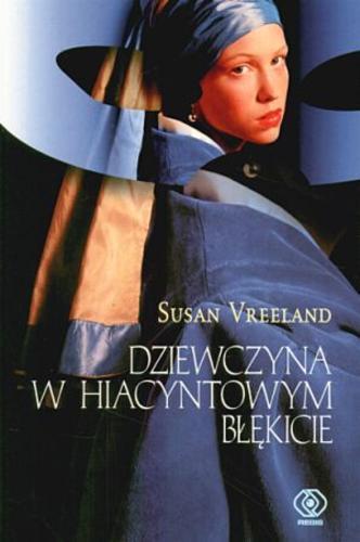 Okładka książki Dziewczyna w hiacyntowym błękicie / Susan Vreeland ; przeł. [z ang.] Zuzanna Naczyńska.
