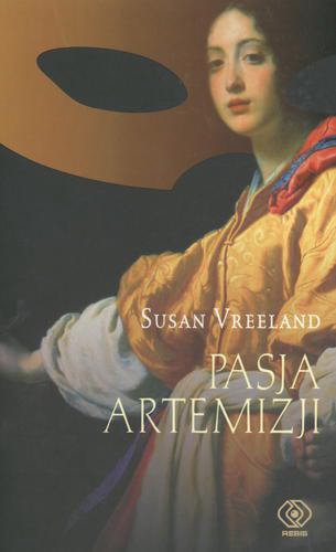 Okładka książki Pasja Artemizji / Susan Vreeland ; przekład Stanisław Kroszczyński.