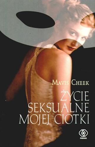 Okładka książki Życie seksualne mojej ciotki / Mavis Cheek ; tł. Marta Jabłońska-Majchrzak ; tł. Michał Majchrzak.
