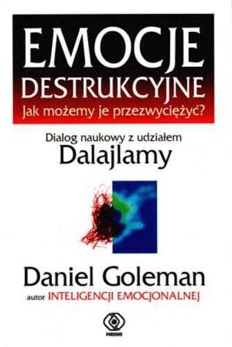 Okładka książki  Emocje destrukcyjne : jak możemy je przezwyciężyć? : dialog naukowy z udziałem Dalajlamy  2