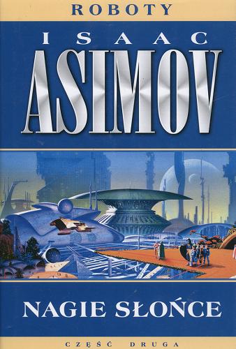 Okładka książki Nagie słońce / Isaac Asimov ; przełożył Michał Wroczyński.