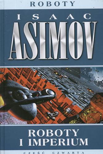 Okładka książki Roboty i Imperium / Isaac Asimov ; przeł. Paulina Braiter.