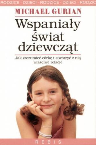 Okładka książki Wspaniały świat dziewcząt / Michael Gurian ; tł. Anna Sawicka-Chrapkowicz.