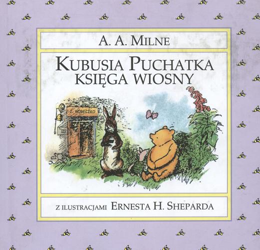 Okładka książki Kubusia Puchatka księga wiosny / Alan Alexander Milne ; il. Ernest H. Shepard.