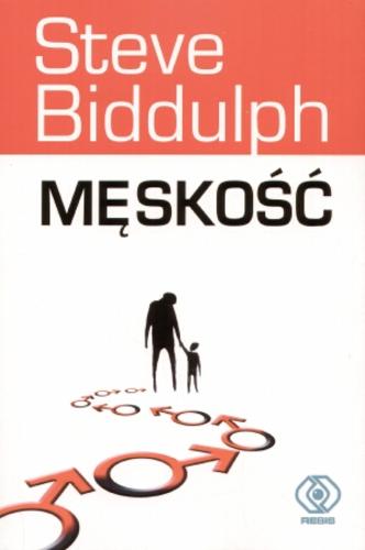 Okładka książki Męskość / Steve Biddulph ; przekł. Agnieszka Jacewicz.
