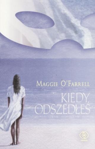 Okładka książki Kiedy odszedłeś / Maggie O`Farrell ; przekład Katarzyna Karłowska.