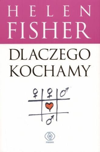 Okładka książki Dlaczego kochamy / Helen E Fisher ; tł. Andrzej Jankowski.
