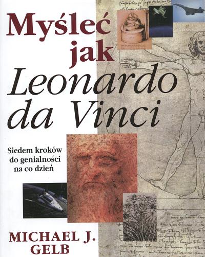 Okładka książki Myśleć jak Leonardo da Vinci: siedem kroków do genialności na co dzień / Michael J. Gelb ; tł. Piotr Turski.