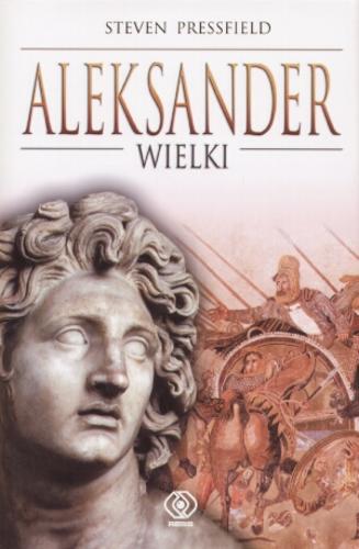 Okładka książki Aleksander Wielki : dzielność wojenna / Steven Pressfield ; przekład Maciej Szymański.