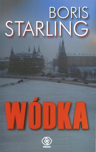 Okładka książki Wódka / Boris Starling ; przekład Wiesław Marcysiak.