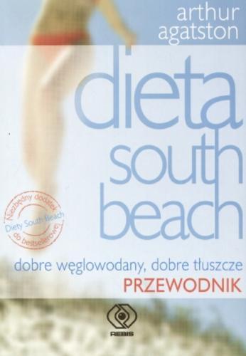 Okładka książki Dieta South Beach :  przewodnik / Arthur Agatston ; przeł. Bożena Jóźwiak.