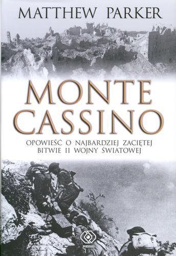 Okładka książki Monte Cassino : opowieść o najbardziej zaciętej bitwie II wojny światowej / Matthew Parker ; przekład Robert Bartołd.