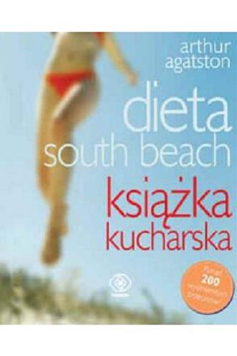 Okładka książki Dieta south beach : książka kucharska / Arthur Agatston ; tł. Bożena Jóźwiak.